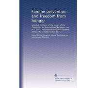 Famine prevention and freedom from hunger: Selected portions of the report of the Committee on International Relations, on H.R. 9005, the International development and food assistance act of 1975
