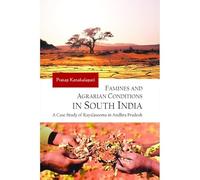 Famines and Agrarian Conditions in South India: A Case Study of Rayalaseema in Andhra Pradesh