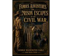 Famous Adventures and Prison Escapes of the Civil War