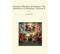 Famous Affinities of History: The Romance of Devotion. Volume 4 (Classic Books)