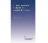 Famous American belles of the nineteenth century