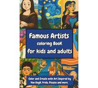 Famous Artists Coloring Book for Kids and Adults: Color and Create with Art Inspired by Van Gogh, Frida, Picasso and More