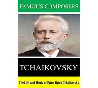 Famous Composers: The Life and Work of Pytor Ilyich Tchaikovsky [USA] [DVD]