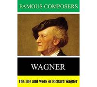 Famous Composers: The Life and Work of Richard Wagner [USA] [DVD]