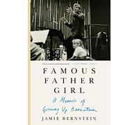 FAMOUS FATHER GIRL: A Memoir of Growing Up Bernstein