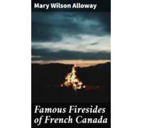 Famous Firesides Of French Canada (ebook)