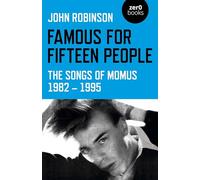 Famous for Fifteen People: The Songs of Momus 1982 - 1995 (Zer0 Books)
