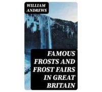 Famous Frosts And Frost Fairs In Great Britain (ebook)