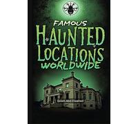 Famous Haunted Locations Worldwide: 100 Spine-Chilling Stories of Ghosts & the Supernatural (Horror & Supernatural)