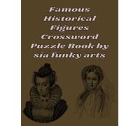 Famous Historical Figures Crossword Puzzle Book: 100 Large Print Puzzles About Leaders, Inventors, and Explorers (3-in-1 Activity Book Series: Word Search, Coloring and Story Adventures)