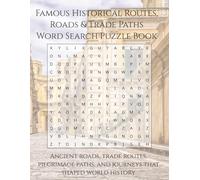 Famous Historical Routes, Roads & Trade Paths Word Search Puzzle Book: Ancient Roads, Trade Routes, Pilgrimage Paths, And Journeys That Shaped World History (Travel & Discovery)
