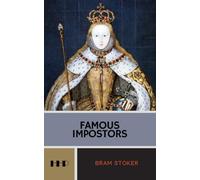 Famous Impostors: Pretenders, Rogues, and Hoaxes: The 1910 Historical Nonfiction Classic (Annotated)