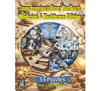 Famous Inventions in History Word Search: Medicine & Healthcare Edition: Explore the Innovations of Medicine and Healthcare From Apothecary Tools to DNA Sequencers in 55 Puzzles and Over 1,000 Words