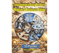 Famous Inventions in History Word Search: Medicine & Healthcare Edition: Explore the Innovations of Medicine and Healthcare From Apothecary Tools to DNA Sequencers in 55 Puzzles and Over 1,000 Words