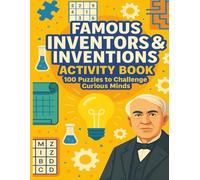 Famous Inventors and Inventions Activity Book: 100 Puzzles To Challenge Curious Minds Ages 11 and up
