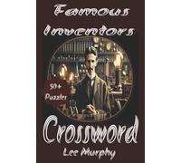 Famous Inventors Crossword Puzzle Book: Easy to Read Print, Famous Inventors Themed Puzzles, 6x9 Inches, 120 Pages, 50+ Puzzles, Perfect Gift For Any Occassion