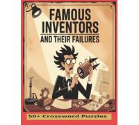Famous Inventors & Their Failures Crossword Puzzle Book: A Crossword Puzzle Journey Through Innovation, Trial, and Triumph
