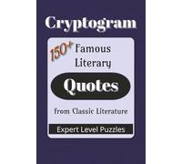 Famous Literary Quotes Cryptogram Puzzle Book: Cryptograms from Classic Literature and Timeless Authors |150+ Quotes|6x9 inches (Famous Quotes Cryptogram Puzzle Books)