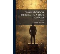 Famous London Merchants. A Book for Boys
