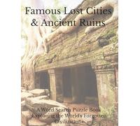 Famous Lost Cities & Ancient Ruins: A Word Search Puzzle Book Exploring the World's Forgotten Civilizations (Travel & Discovery)
