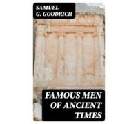 Famous Men Of Ancient Times (ebook)
