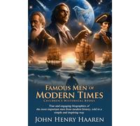 Famous Men of Modern Times: Heroes Who Shaped Today: Engaging biographies for young learners - Fully Illustrated Edition with Author Biography