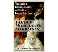 Famous Morganatic Marriages: True Stories of Forbidden Romance and Scandal in Europe's Royal Houses