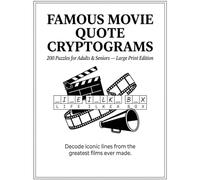 Famous movie quote cryptograms: 200 cryptogram puzzles large print easy to read about world famous movie quotes 8.5x11" 170 pages perfect for recovering stroke dementia patients and seniors.