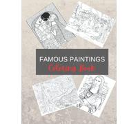 Famous Paintings Coloring Book: Van Gogh, Picasso, Monet, Da Vinci, Botticelli, Seurat, Velazquez, Rousseau and More - 31 Famous Paintings Coloring Pages