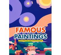 Famous Paintings Colouring Book, Volume 1: Meet the World's Most Famous Artworks Through Simple Stories and Colourful Pages, Made for Curious Minds Ages 6 and Up