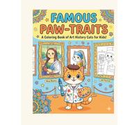 Famous Pawtraits. A coloring book of art history for kids: Famous paintings reimagined with purr-sonality - relax, laugh, and color your way through art history.