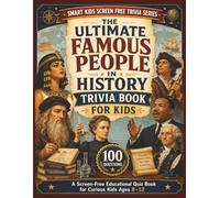 Famous People in History Trivia Book for Kids: Fun Questions About Rulers, Explorers, Scientists, Inventors, Artists, Writers, Reformers, and People ... World (Smart Kids Screen Free Trivia Series)