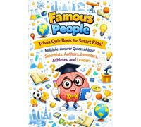 Famous People Trivia Quiz Book for Smart Kids: Multiple-Answer Quizzes About Scientists, Authors, Inventors, Athletes, and Leaders