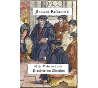 Famous Reformers of the Reformed and Presbyterian Churches