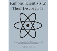 Famous Scientists & Their Discoveries: Groundbreaking Minds, World-Changing Ideas, and Discoveries That Shaped Our World. A Word Search Puzzle Book (Travel & Discovery)