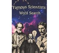 Famous Scientists Word Search Puzzle Book: 70 Puzzles Featuring History’s Greatest Minds, Their Fields, Discoveries, and Inventions - Fun and Educational for Adults and Teens