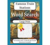 Famous Train Stations Word Search - Large Print: 55 Puzzles with 12 Words per Puzzle Solutions Included
