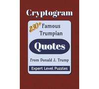 Famous Trumpian Quotes Cryptogram Puzzle Book: Cryptograms about Famous Trump Quotes from Social Meda, Speeches, and Books | 230+ Quotes | 6x9 inches (Cryptogram: Famous Quotes)