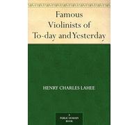 Famous Violinists of To-day and Yesterday