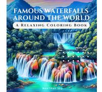 Famous Waterfalls Around the World: A Relaxing Coloring Book for Adults and Teens: 55 Beautiful Waterfall Illustrations for Stress Relief and Mindful Relaxation, 110 pages, 8.5*8.5 "