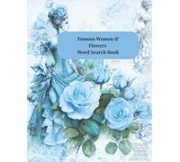 Famous Women and Flowers Word Search Book: 50 Inspiring Topics Featuring Female Icons and Beautiful Blooms - 600+ Words to Find!