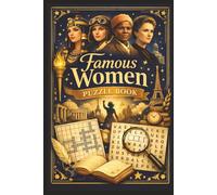 Famous Women Puzzle Book: 50+ Puzzles Featuring Women Who Shaped The World | Iconic, Courageous Women of History | Word Games With Influential ... for Mothers, Daughters, and Grandmothers