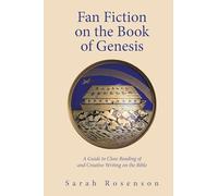 Fan Fiction on the Book of Genesis: A Guide to Close Reading of and Creative Writing on the Bible