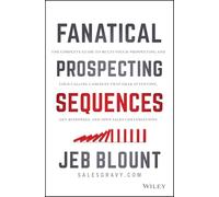 Fanatical Prospecting Sequences: The Complete Guide to Multi-Touch Prospecting and Cold Calling Cadences that Grab Attention, Get Responses, and Open Sales Conversations (Jeb Blount)