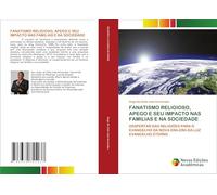 Fanatismo Religioso, Apego E Seu Impacto NAS Familias E Na Sociedade: DESPERTAR DAS RELIGIÕES PARA O EVANGELHO DA NOVA ERA-ERA DA LUZ EVANGELHO ETERNO