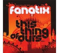Fanatix - This Thing of Ours