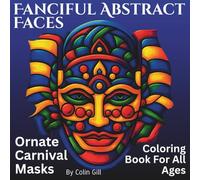 Fanciful Abstract Faces: Fancy Carnival Masks Colouring Book For All Ages