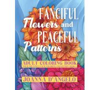 Fanciful Flowers and Peaceful Patterns: An Adult Coloring Book For Relaxation and Creative Enjoyment (Your Creative Calm Coloring Collection)