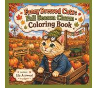 Fancy Dressed Cats: Fall Season Charm: A Cozy Autumn Coloring Book for Adults and Teens | 39 Bold and Easy Feline Moments of the Season (Cat Couture)