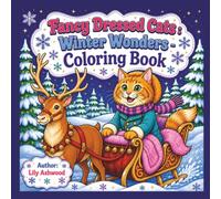 Fancy Dressed Cats: Winter Wonders: A Festive Coloring Book for Adults and Teens | 39 Bold and Easy Feline Moments of the Season (Cat Couture)